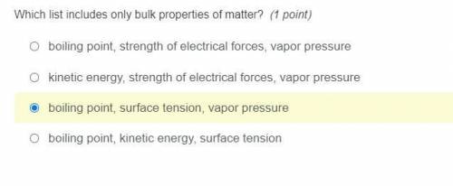 Which list includes only bulk properties of matter?

boiling point, strength of electrical forces,