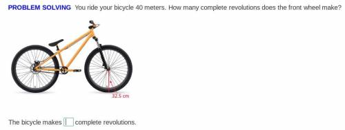 You ride your bicycle 40 meters. How many complete revolutions does the front wheel make?