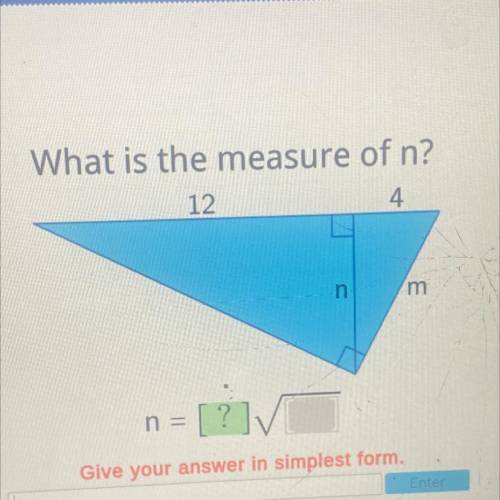 What is the measure of n?

12
4
n
m
n = [?]V
Give your answer in simplest form.
Enter