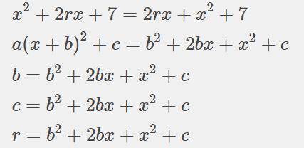 Write x^2+2rx+7 in the form a(x+b)^2+c, where b and c are given in terms of r.
