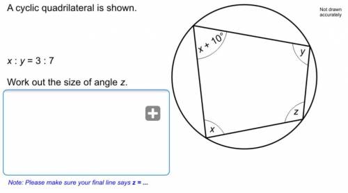 A cyclic quadrilateral is shown x : y = 3 : 7
work out the size of angle z