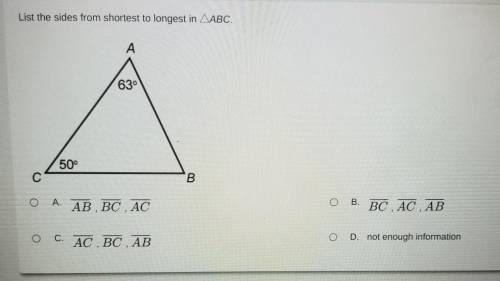 List the sides from shortest to longest in ABC. A 630 50° с B O A. AB,BC , AC о B. BC , AC , AB C.