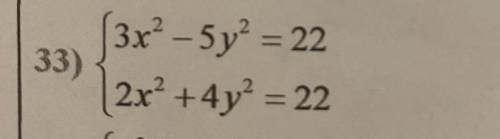 Solve the System of Equations
3x^2-5y^2= 22
2x^2+4y^2 = 22