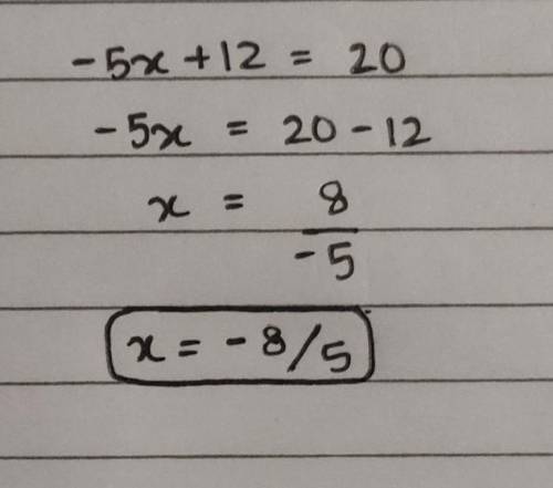 Solve the equation: -5x+12=20