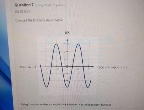 Question 7 (Essay Worth 10 points) (09.05 MC) Compare the functions shown below. g(x) 3 2 f(x) = -6