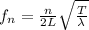 f_n = \frac{n}{2L} \sqrt{\frac{T}{\lambda}}
