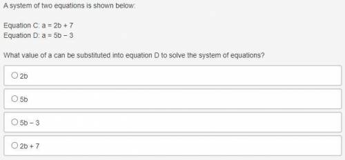 A system of two equations is shown below:

Equation C: a = 2b + 7
Equation D: a = 5b − 3
What valu