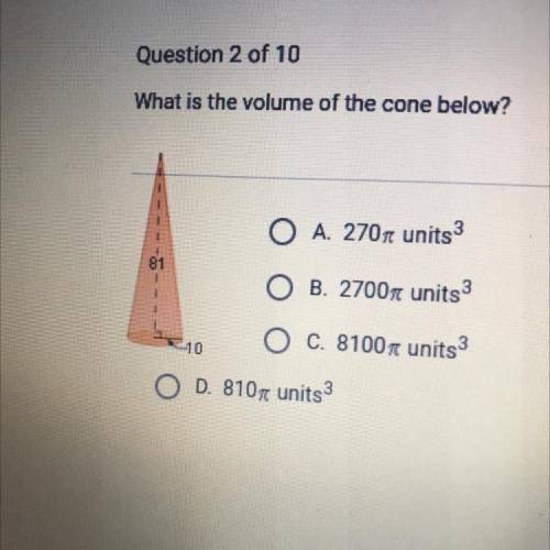 What is the volume of the cone below?

O A. 270 units 3
O B. 2700m units 3
O c. 8100 units 3
-10
O