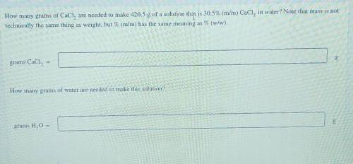 How many grams of CaCl, are needed to make 420.5 g of a solution tho is 30.5% (m/m) CaCl, in water?