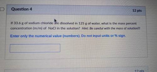 If 33.6 g of sodium chloride are dissolved in 125 g of water, what is the mass percent concentratio