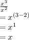 \frac{ {x}^{3} }{ {x}^{2} }  \\  =  {x}^{(3 - 2)}  \\  =  {x}^{1}  \\  = x