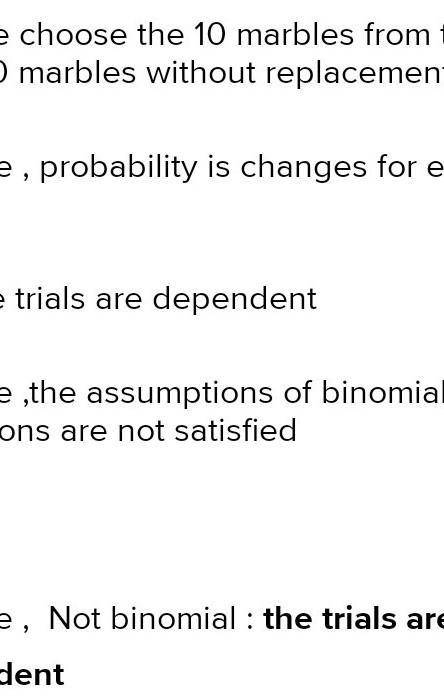 A

6. Determine whether the given procedure results in a binomial distribution. If not, state the
r