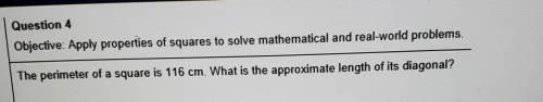 Question 4 Objective: Apply properties of squares to solve mathematical and real-world problems. Th