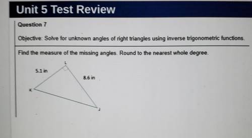 Question 7 Objective: Solve for unknown angles of right triangles using inverse trigonometric funct