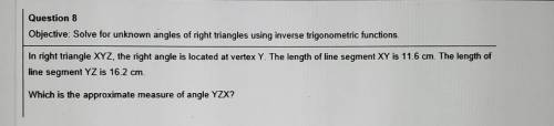 Question 8 Objective: Solve for unknown angles of right triangles using inverse trigonometric funct