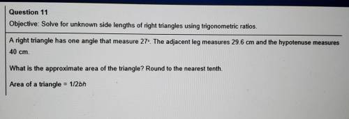 Question 11 Objective: Solve for unknown side lengths of right triangles using trigonometric ratios