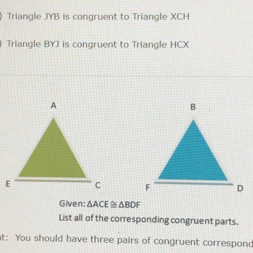 Given: (triangle looking thing) ACE = (triangle looking thing) (BDF)

list all corresponding congr