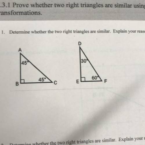 1. Determine whether the two right triangles are similar. Explain your reasoning,

D
A
45°
30
45°