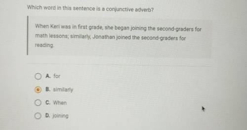 Which word in this sentence is a conjunctive adverb? When Keri was in first grade, she began joinin