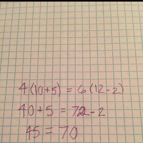 How could you correctly write the equation4(10+5)=6(12-2)