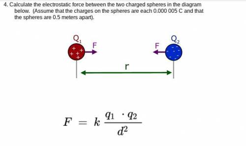 Calculate the electrostatic force between the two charged spheres in the diagram

below. (Assume t