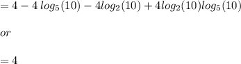 = 4 - 4  \:  log_{5}(10)  - 4 log_{2}(10)  + 4 log_{2}(10)  log_{5}(10)  \\  \\ or \:  \\  \\  = 4