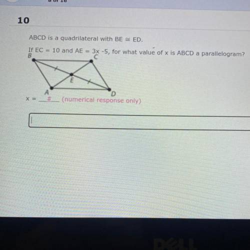 ABCD is a quadrilateral with BE ED.

If EC = 10 and AE = 3x -5, for what value of x is ABCD a para