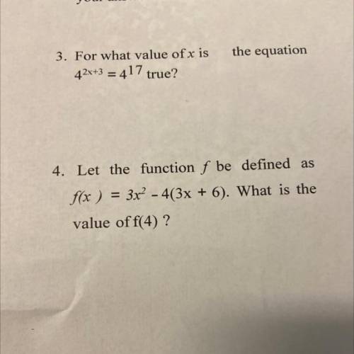 3. For what value of x is

42x+3 = 417 true?
the equation
=
4. Let the function f be defined as
f(