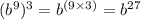(b^9)^3 = b^{(9 \times 3)} = b^{27}