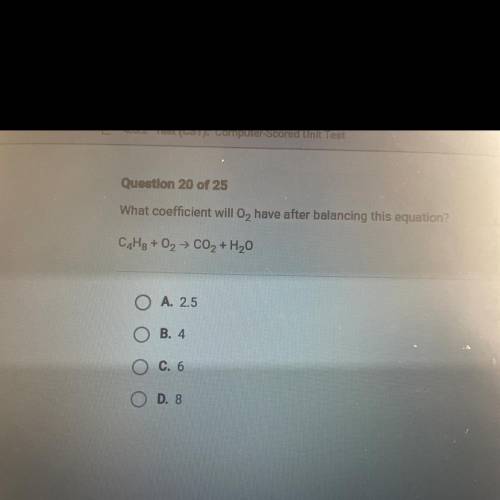 What coefficient will O2 have after balancing this equation?
CAHg + O2 + CO2 + H2O
