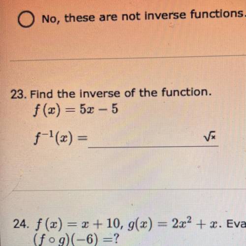 Find the inverse of the function.
f(x) = 5x - 5
f^-1(x) = _____ √