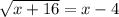 \sqrt{x+16} = x-4