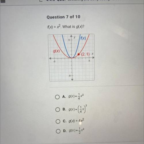 F(x) = x2. What is g(x)?

=
f(x)
g(x)
(2, 1)
5
O A. g(x)= 2 x2
O B. g(x)=
02-6
O c. g(x) = 4x2
O 1