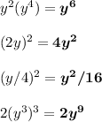 y^2(y^4) = \boldsymbol{y^6}\\\\(2y)^2 = \boldsymbol{4y^2}\\\\(y/4)^2 = \boldsymbol{y^2/16}\\\\2(y^3)^3 = \boldsymbol{2y^9}\\\\