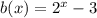 b(x)=2^x -3