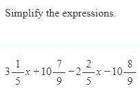 3 1/5x+10 7/9-2 2/5x-10 8/9 (Simplify) I need the answer to this ASAP!