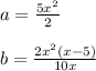 a = \frac{5x^2}{2}\\\\b = \frac{2x^2(x-5)}{10x}