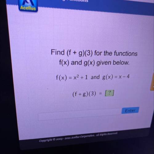 Find (f + g)(3) for the functions

f(x) and g(x) given below.
Resource
f(x) = x2 +1 and g(x) = x -