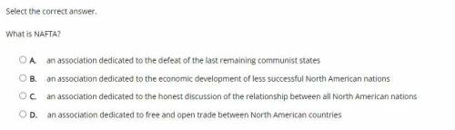 What is NAFTA?

A. 
an association dedicated to the defeat of the last remaining communist states