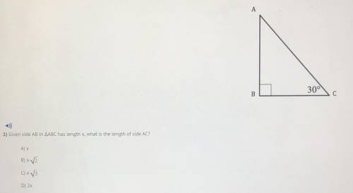 Given side AB in AABC has length x, what is the length of side AC?

Ax
B) V5
C) x 3
D) 2x