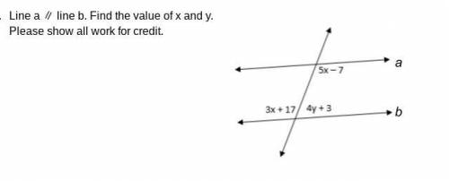 Line a ∥ line b. Find the value of x and y. Please show all work for credit.