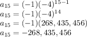 a_{15}=(-1)(-4)^{15-1}\\a_{15}=(-1)(-4)^{14}\\a_{15}=(-1)(268,435,456)\\a_{15}=-268,435,456