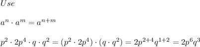 Use\\\\a^n\cdot a^m=a^{n+m}\\\\p^2\cdot2p^4\cdot q\cdot q^2=(p^2\cdot2p^4)\cdot (q\cdot q^2)=2p^{2+4}q^{1+2}=2p^6q^3