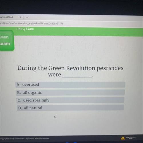 During the Green Revolution pesticides

were
A. overused
B. all organic
C. used sparingly
D. all n