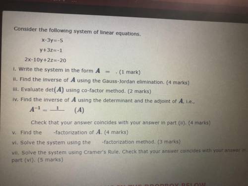Consider the following system of linear equations.

x-3y=-5
y+3z=-1
2x-10y+2z=-20
i. Write the sys