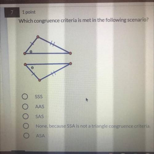 Which congruence criteria is met in the following scenario?

SSS AAS SAS None, because SSA is not