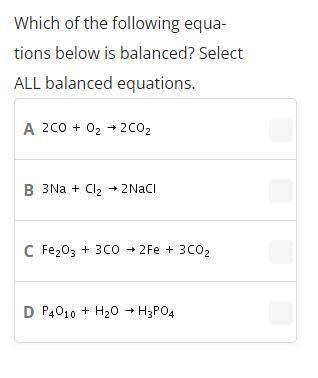 Which of the following equations below is balanced? Select ALL balanced equations.
please help