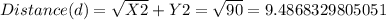 Distance (d) = \sqrt{X2} + Y2 = \sqrt{90}  = 9.4868329805051