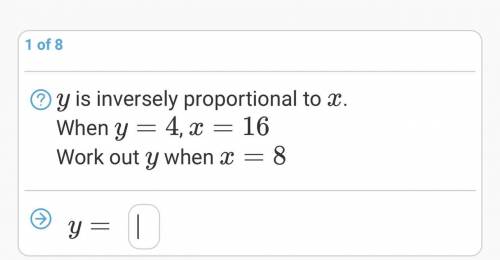 Y is inversely proportional to x. When y=4, x=16. Work out y when x=8