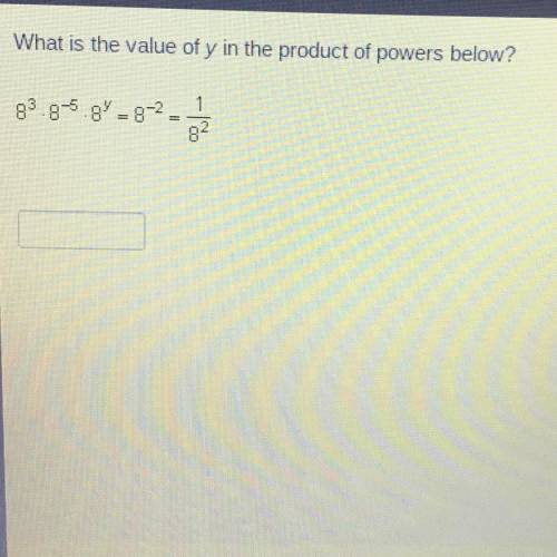 What is the value of y in the product of powers below?
Quick please